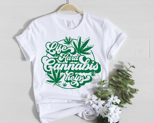Life is Hard Cannabis Helps T-Shirt